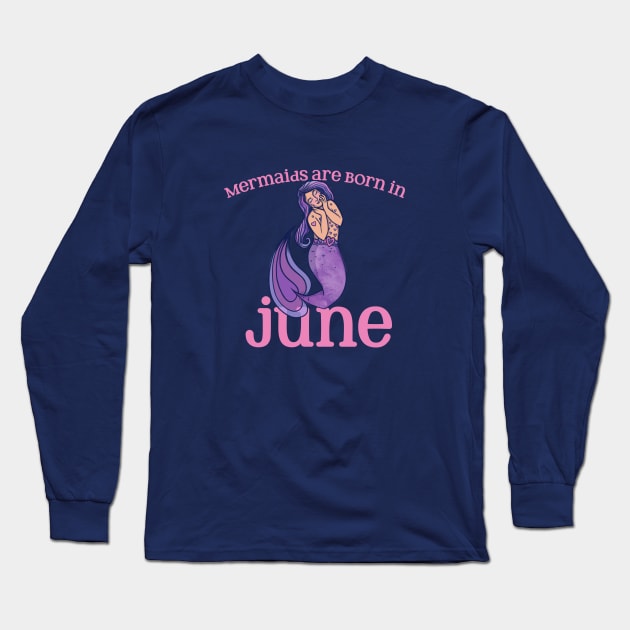 Mermaids are born in JUNE Long Sleeve T-Shirt by bubbsnugg